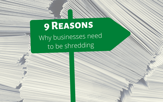 9 Reasons Why Businesses Need To Be Shredding